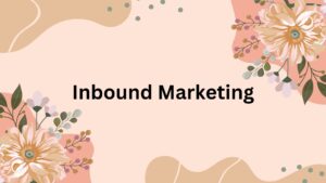 Read more about the article Marketing from a Digital Marketer’s Perspective: Understanding Inbound Marketing and Its Importance